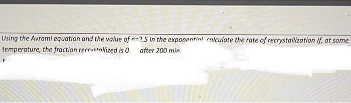 Solved Using The Avrami Equation And The Value Of N=2.5 In | Chegg.com