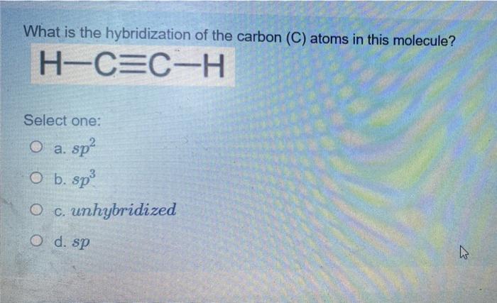 Solved What is the hybridization of the carbon (C) atoms in | Chegg.com