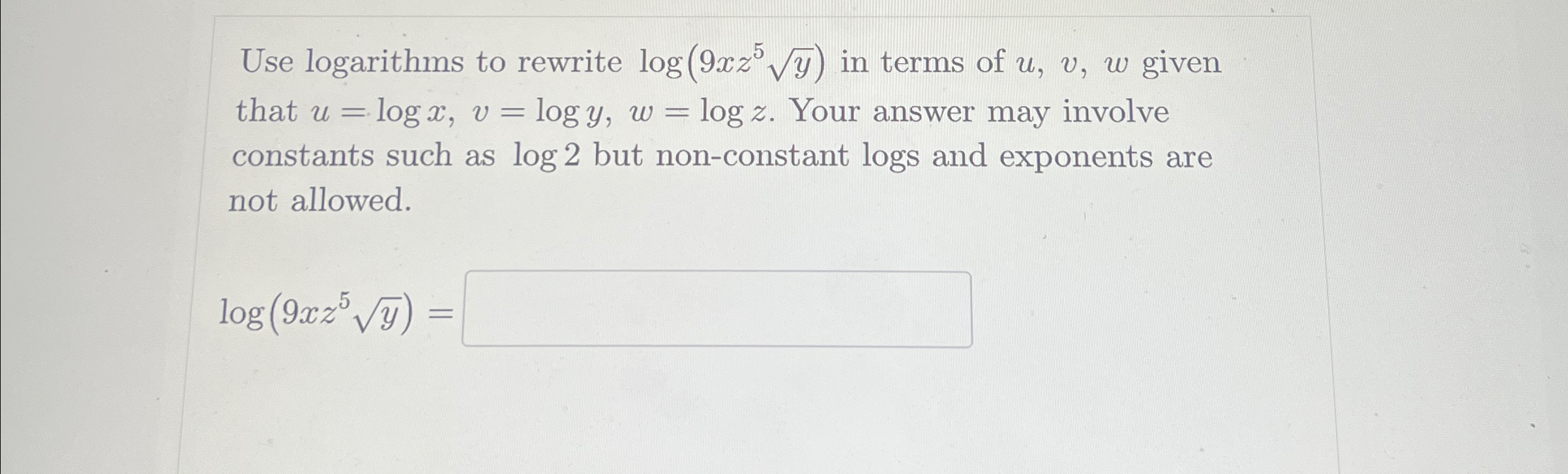 Solved Use logarithms to rewrite log(9xz5y2) ﻿in terms of | Chegg.com