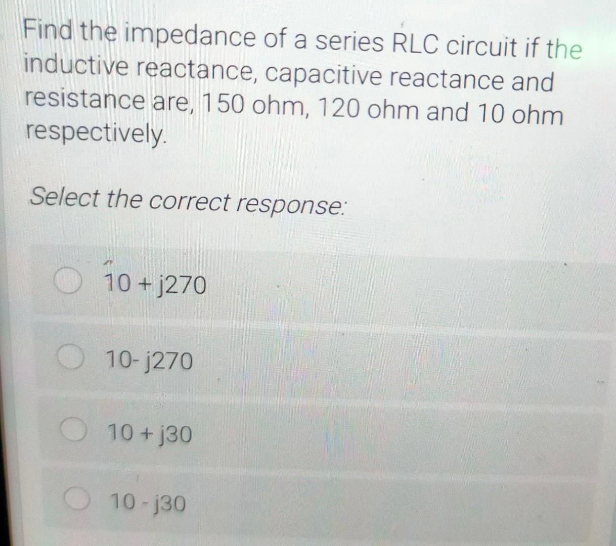 Solved Find the impedance of a series RLC circuit if the | Chegg.com