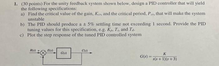 1. ( 30 points) For the unity feedback system shown below, design a PID controller that will yield the following specificatio