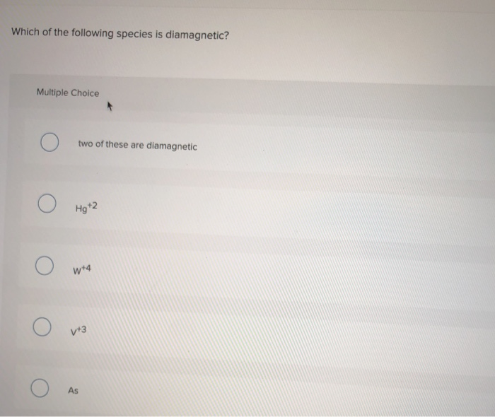 Solved Which Of The Following Species Is Diamagnetic? | Chegg.com Solved Which Of The Following Species Is Diamagnetic? | Chegg.com