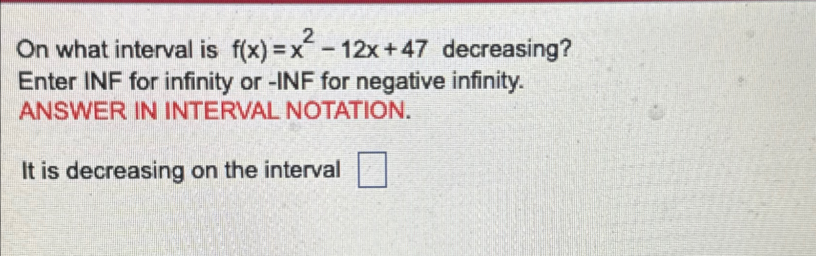 Solved On what interval is f(x)=x2-12x+47 ﻿decreasing?Enter | Chegg.com