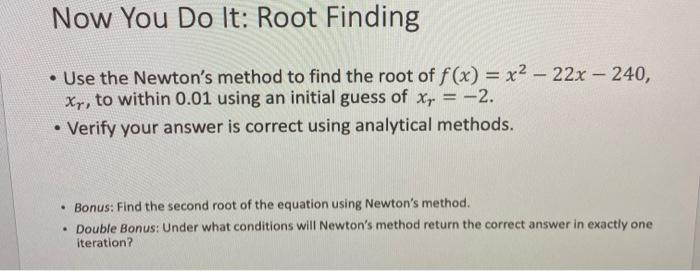 Solved Now You Do It: Root Finding Use the Newton's method | Chegg.com