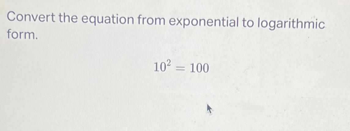 Solved Convert the equation from exponential to logarithmic | Chegg.com