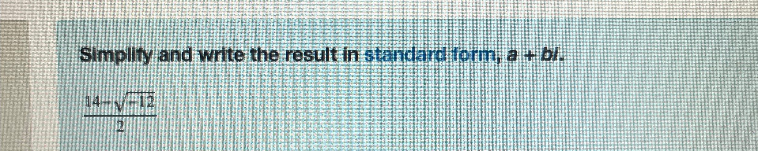 Solved Simplify and write the result in standard form, | Chegg.com