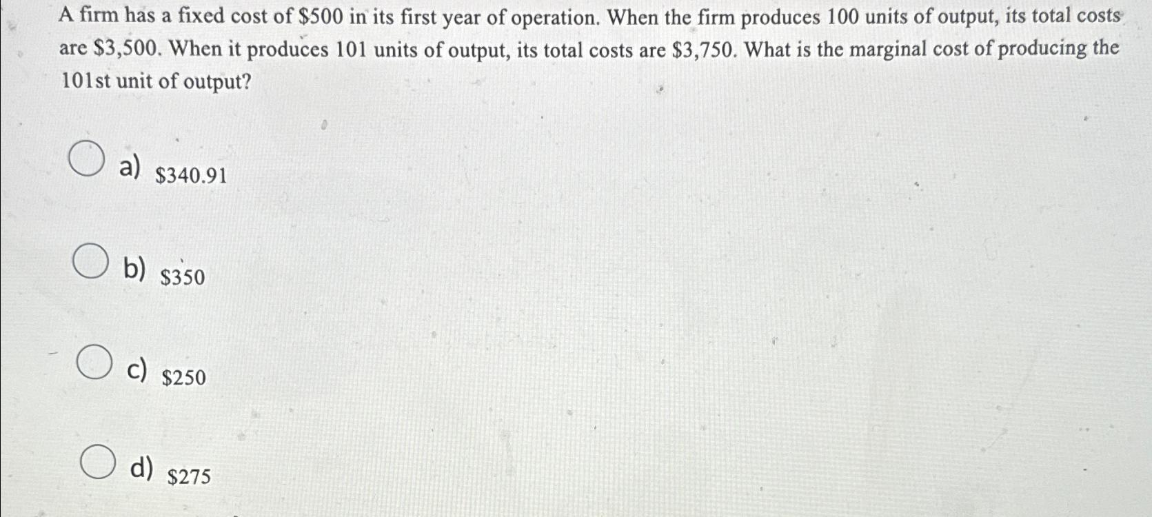 Solved A firm has a fixed cost of 500 ﻿in its first year of