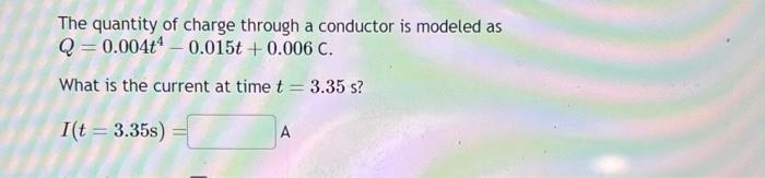 Solved The quantity of charge through a conductor is modeled | Chegg.com