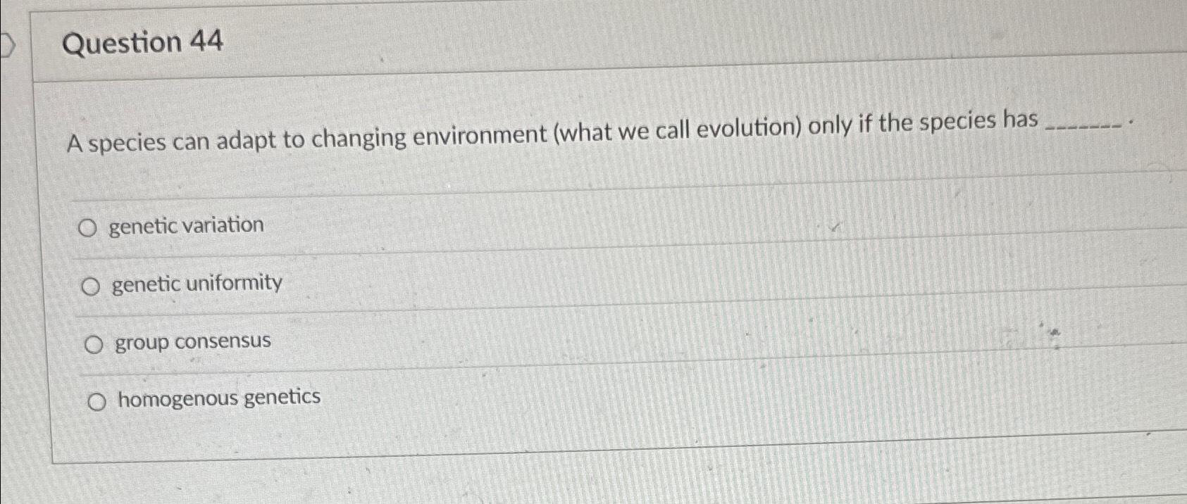 Solved Question 44A species can adapt to changing | Chegg.com