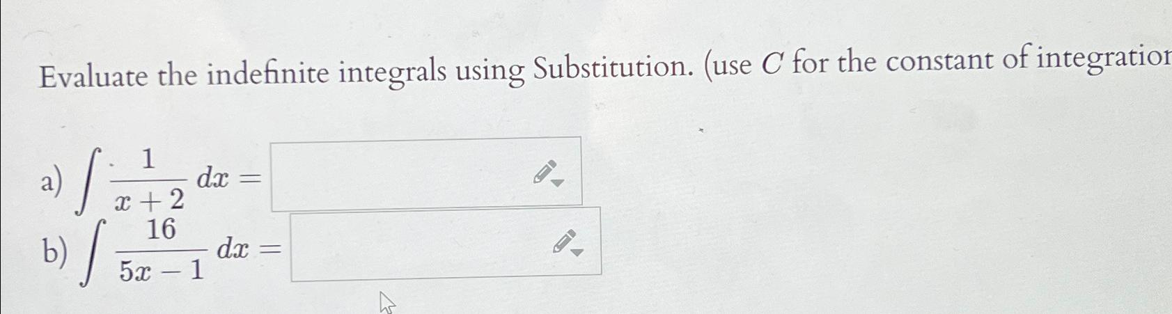 Solved Evaluate the indefinite integrals using Substitution. | Chegg.com