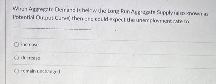 Solved When Aggregate Demand is below the Long Run Aggregate | Chegg.com