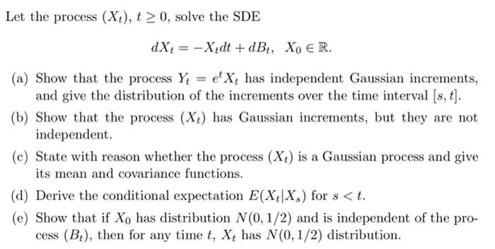 Solved Let the process (Xt),t≥0, solve the SDE | Chegg.com
