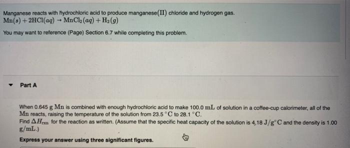 Manganese reacts with hydrochloric acid to produce manganese(II) chloride and hydrogen gas.
\[
\mathrm{Mn}(s)+2 \mathrm{HCl}(