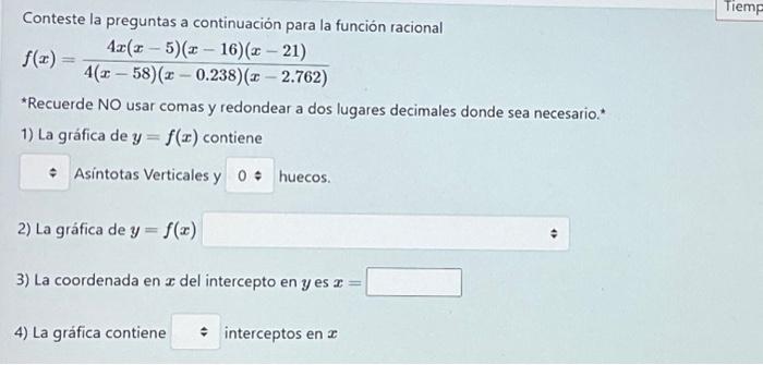 Conteste la preguntas a continuación para la función racional \[ f(x)=\frac{4 x(x-5)(x-16)(x-21)}{4(x-58)(x-0.238)(x-2.762)}