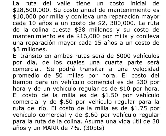 La ruta del valle tiene un costo inicial de \( \$ 28,500,000 \). Su costo anual de mantenimiento es \( \$ 10,000 \) por milla