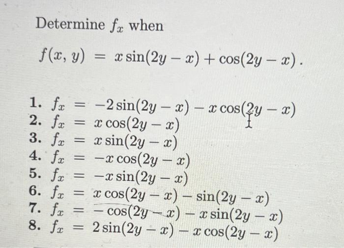 Determine fx when f(x, y) = x sin(2y – x) + cos(2y – x). - 2 - - 1. fc -2 sin(2y – x) – x cos(2y — 2) 2. f.x = x cos(2y - x)