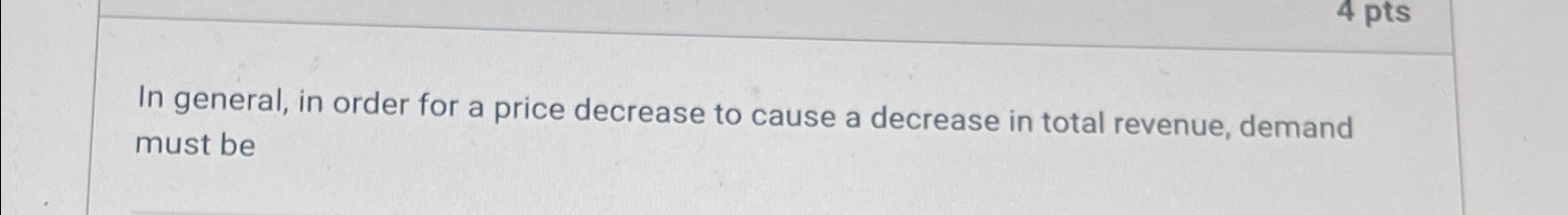 Solved In general, in order for a price decrease to cause a | Chegg.com