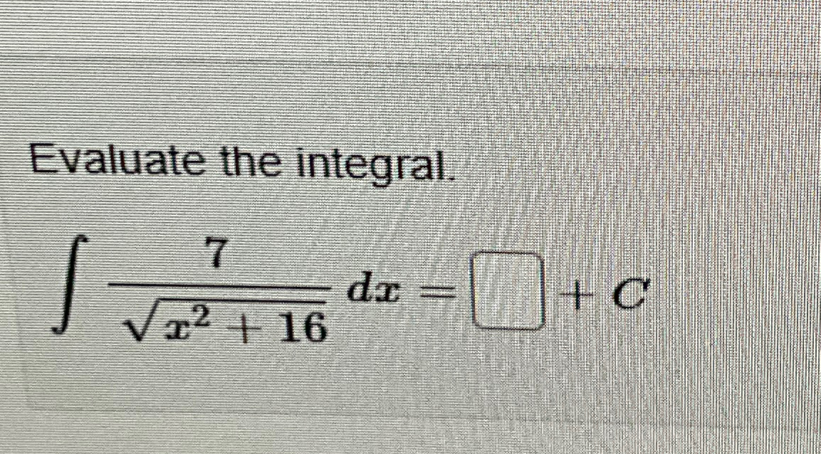 Solved Evaluate The Integral∫﻿﻿7x2162dxc 1307