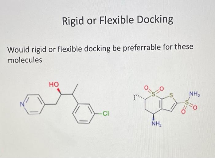 Solved Rigid or Flexible Docking Would rigid or flexible
