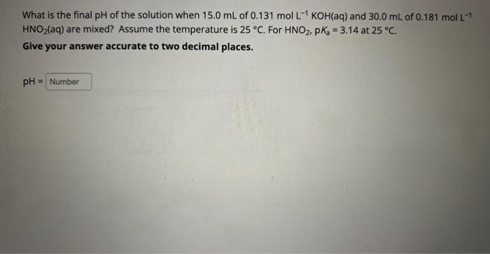 Solved What is the final pH of the solution when 15.0 mL of | Chegg.com