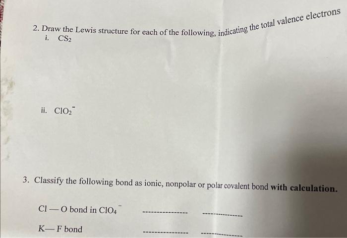 2. Draw the Lewis structure for each of the following, indicating the total valence electrons i. \( \mathrm{CS}_{2} \)
ii. \(