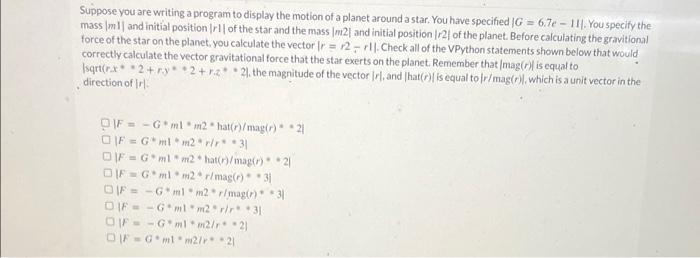 Suppose you are writing a program to display the motion of a planet around a star. You have specified |G = 6.7e-111. You spec