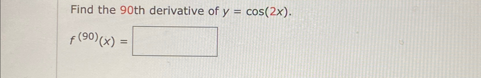 find the 90th derivative of y cos 2x f 90 )( x