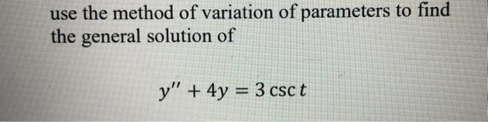 Solved use the method of variation of parameters to find the | Chegg.com