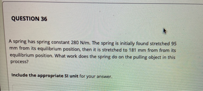 Solved QUESTION 36 A Spring Has Spring Constant 280 N/m. The | Chegg.com