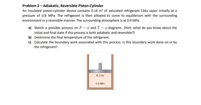 Solved Problem 2 - Adiabatic, Reversible Piston-Cylinder An | Chegg.com