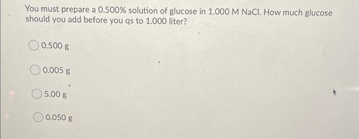 Solved You Must Prepare A 0.500% Solution Of Glucose In | Chegg.com