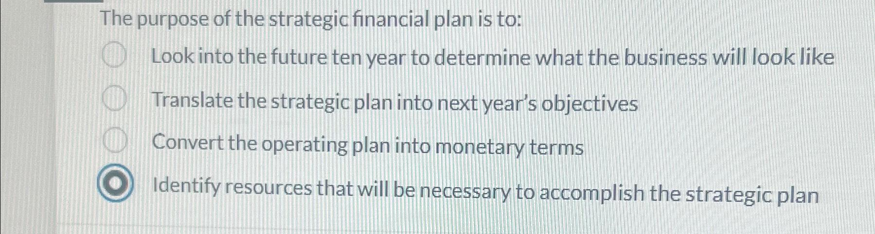 Solved The purpose of the strategic financial plan is | Chegg.com