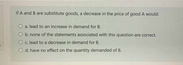 Solved If A and B are substitute goods, a decrease in the | Chegg.com