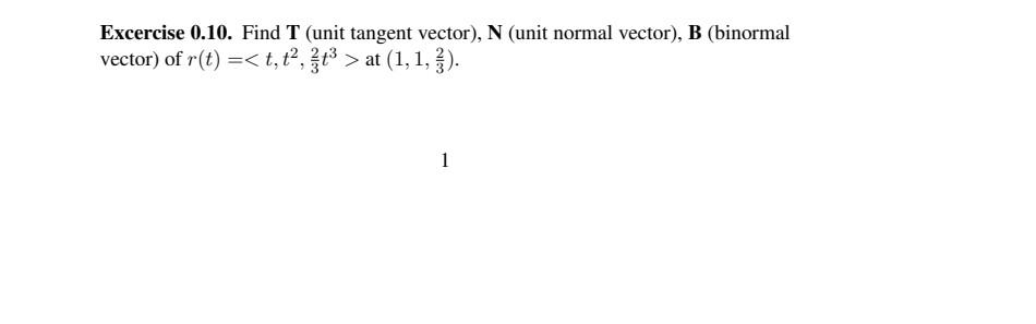 Solved Excercise 0.10. Find T (unit tangent vector), N (unit | Chegg.com