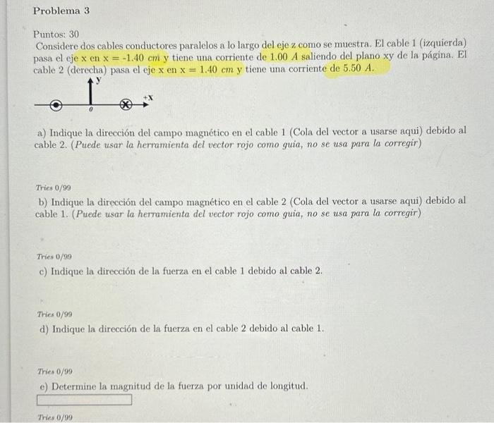 Puntos: 30 Considere dos cables conductores paralelos a lo largo del eje z como se muestra. El cable 1 (izquierda) pasa el ej