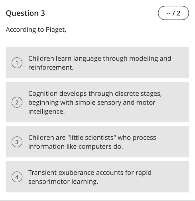 Solved Question 2 According to Piaget Children learn Chegg