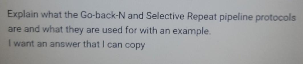 Solved Explain what the Go-back-N and Selective Repeat | Chegg.com