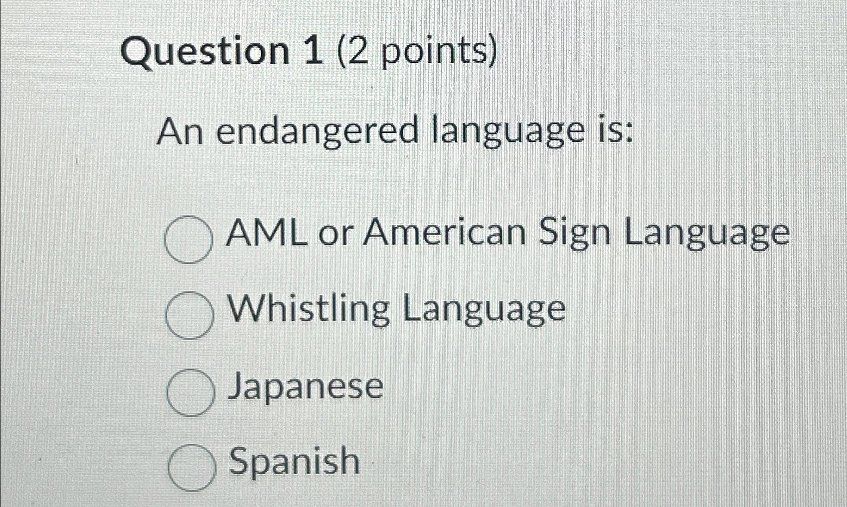 Solved Question 1 (2 ﻿points)An endangered language is:AML | Chegg.com