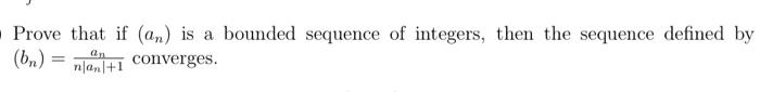 Solved Prove that if (an) is a bounded sequence of integers, | Chegg.com