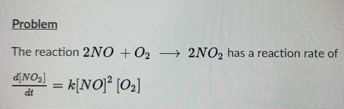 Solved Problem The reaction 2NO + 02 - 2NO2 has a reaction | Chegg.com