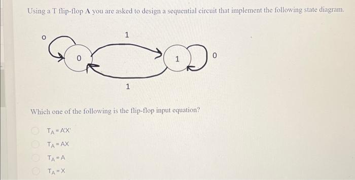 Solved Using a T flip-flop A you are asked to design a | Chegg.com