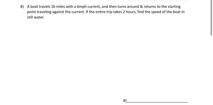 Solved 8) A boat travels 16 miles with a 6mph current, and | Chegg.com