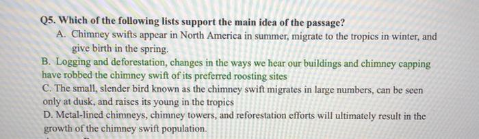 Q5. Which of the following lists support the main idea of the passage? A. Chimney swifts appear in North America in summer, m