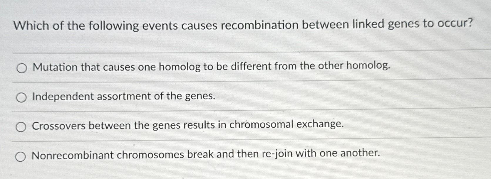 Solved Which Of The Following Events Causes Recombination | Chegg.com