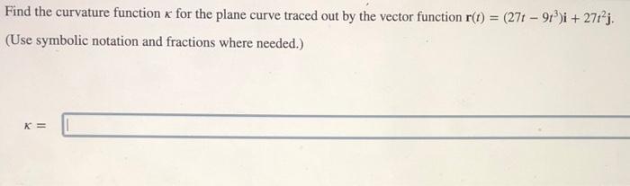 Solved Find the curvature function x for the plane curve | Chegg.com