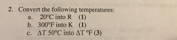 Solved a. 2. Convert the following temperatures: 20°C into R | Chegg.com