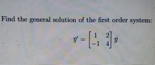 Solved Find the general solution of the first order system: | Chegg.com