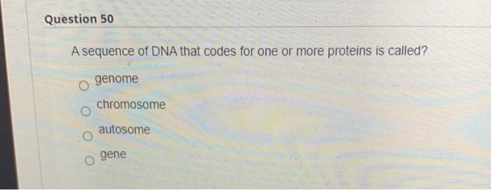 Solved Question 50 A sequence of DNA that codes for one or | Chegg.com