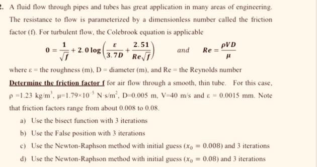 A fluid flow through pipes and tubes has great application in many areas of engineering. The resistance to flow is parameteri