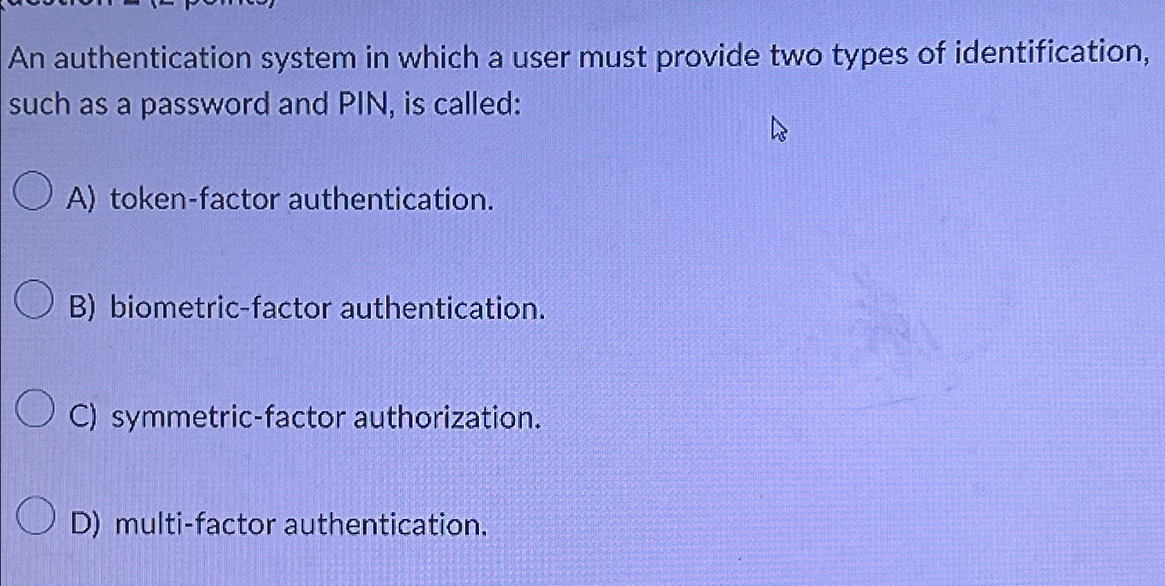 Solved An authentication system in which a user must provide | Chegg.com